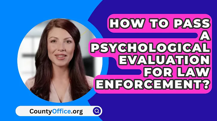 How to Pass a Psychological Evaluation for Law Enforcement? - CountyOffice.org