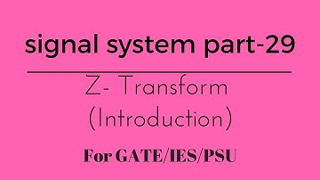 Lec.-29 Z- Transform Introduction signal system for gate/ese/psu