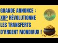 Ripplexrp annonce majeure  xrp transforme les transferts dargent  lchelle mondiale 