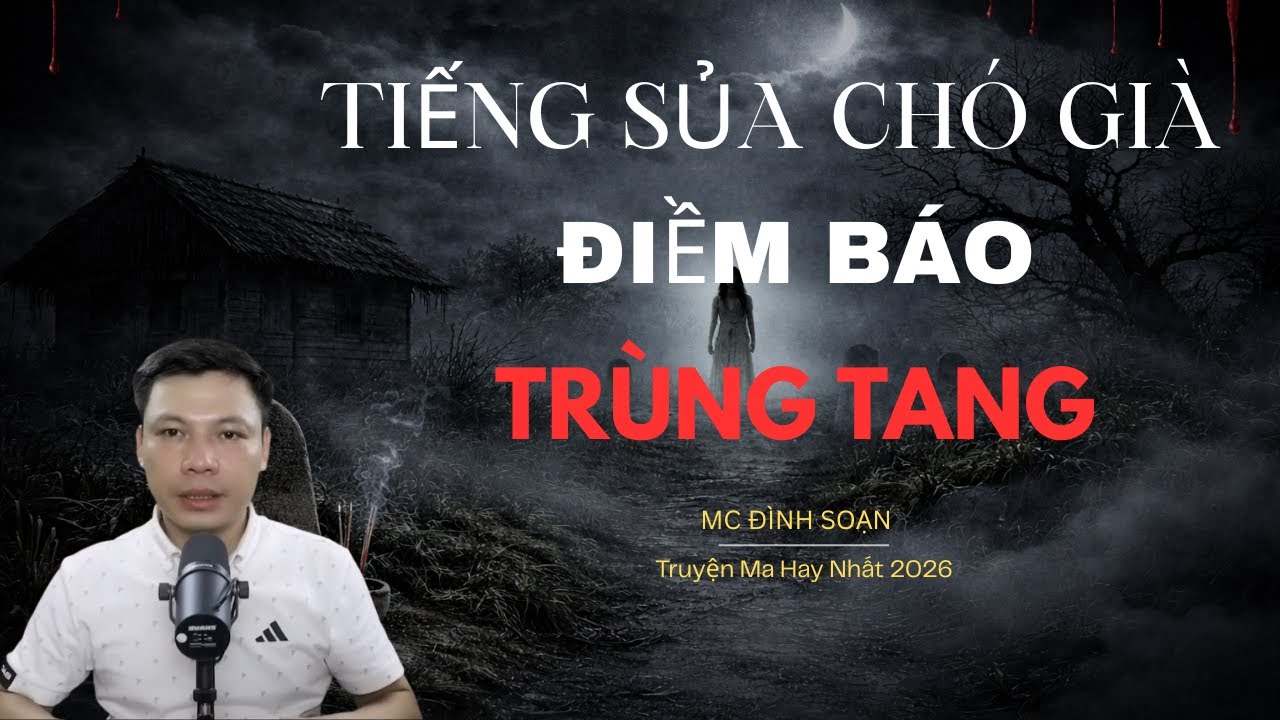 Truyện ma: TIẾNG SỦA CHÓ GIÀ ĐIỀM BÁO TRÙNG TANG | Truyện Ma MC Đình Soạn Kể Hay Nhất 2026