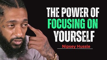 The Power of Focusing on Yourself – Unlock Your True Potential || Nipsey Hussle Motivation Speech