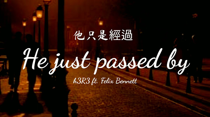 He just passed by (他只是經過)– h3R3 & Felix Bennett | Eng/Pin lyrics