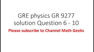 Gre physics gr 9277 solution Question 6 - 10