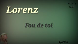 Lorenz - Fou de toi (Paroles/Lyrics)