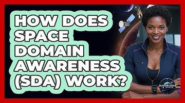 How Does Space Domain Awareness (SDA) Work? - Warriors In Space