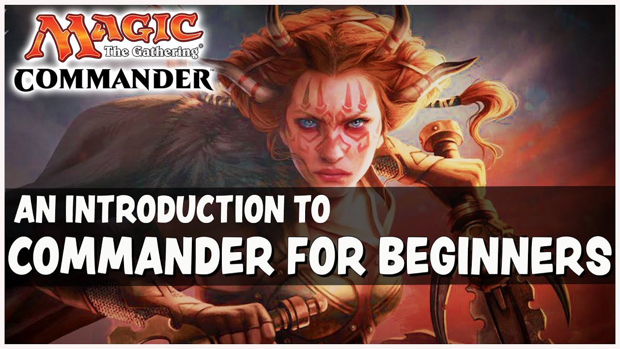 Commander For Beginners - An Introduction To Playing Commander - Magic: the Gathering (MTG)