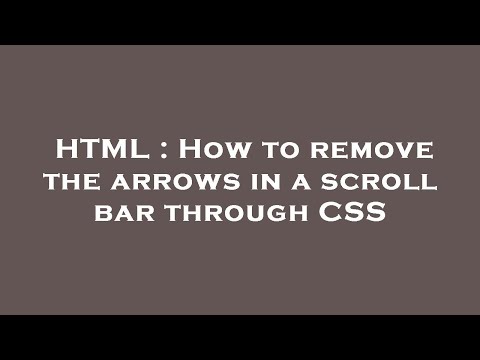 HTML : How to remove the arrows in a scroll bar through CSS