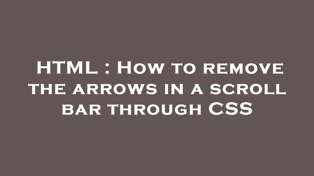 HTML : How to remove the arrows in a scroll bar through CSS - YouTube