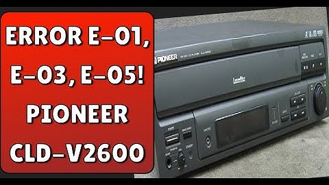 Pioneer CLD-V2600 Laserdisc Player E-01, E-03 and E-05 ERRORS!