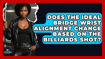 Does The Ideal Bridge Wrist Alignment Change Based On The Billiards Shot? - Billiards Hustlers