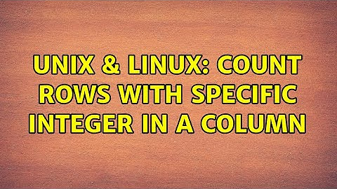 Unix & Linux: Count rows with specific integer in a column (3 Solutions!!)