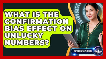 What Is The Confirmation Bias Effect On Unlucky Numbers? - The Numbers Channel