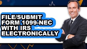 How To File/Submit Form 1099-NEC With IRS Electronically - Full Guide