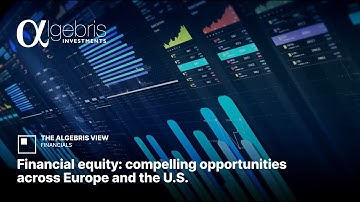 🇬🇧 The Algebris View | Financial equity: compelling opportunities across Europe and the U.S.