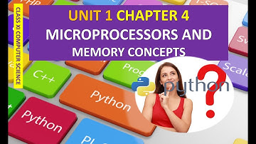CLASS XI COMPUTER SCIENCE UNIT 1 CHAPTER 4 MICROPROCESSORS AND MEMORY CONCEPTS part 1