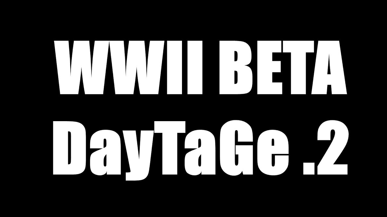 World War 2 BETA DAYTAGE 2