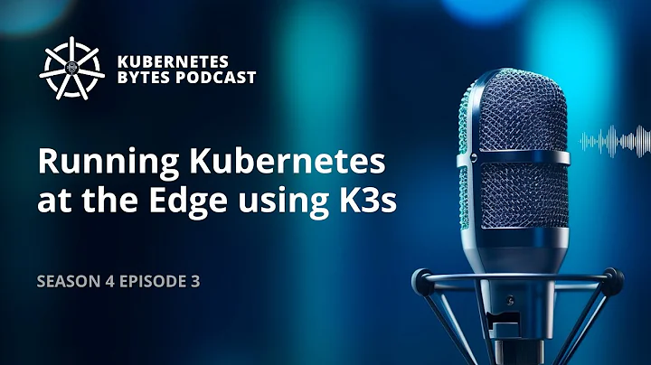 Running Kubernetes at the Edge using K3s