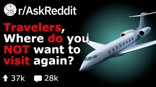 Travelers, What's The WORST Place To Travel To? (Reddit Stories r/AskReddit)