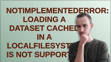 NotImplementedError: Loading a dataset cached in a LocalFileSystem is not supported