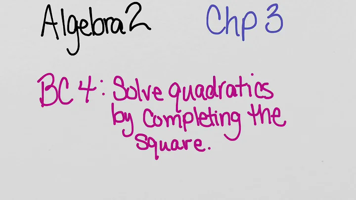 Alg2 Ch3 BC4: Solve Quadratics by Completing the S...