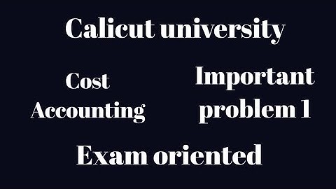 Calicut university, 4th sem, Cost accounting, Important question 1,Exam oriented