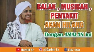 BALAK , MUSIBAH & PENYAKIT AKAN HILANG DENGAN AMALAN INI ¶ Habib Umar bin Hafidz