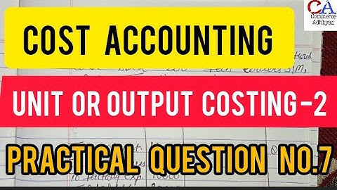 Unit Or Output Costing -2 Practical Question No-7 | Cost Accounting | Unit Or Output Costing -2