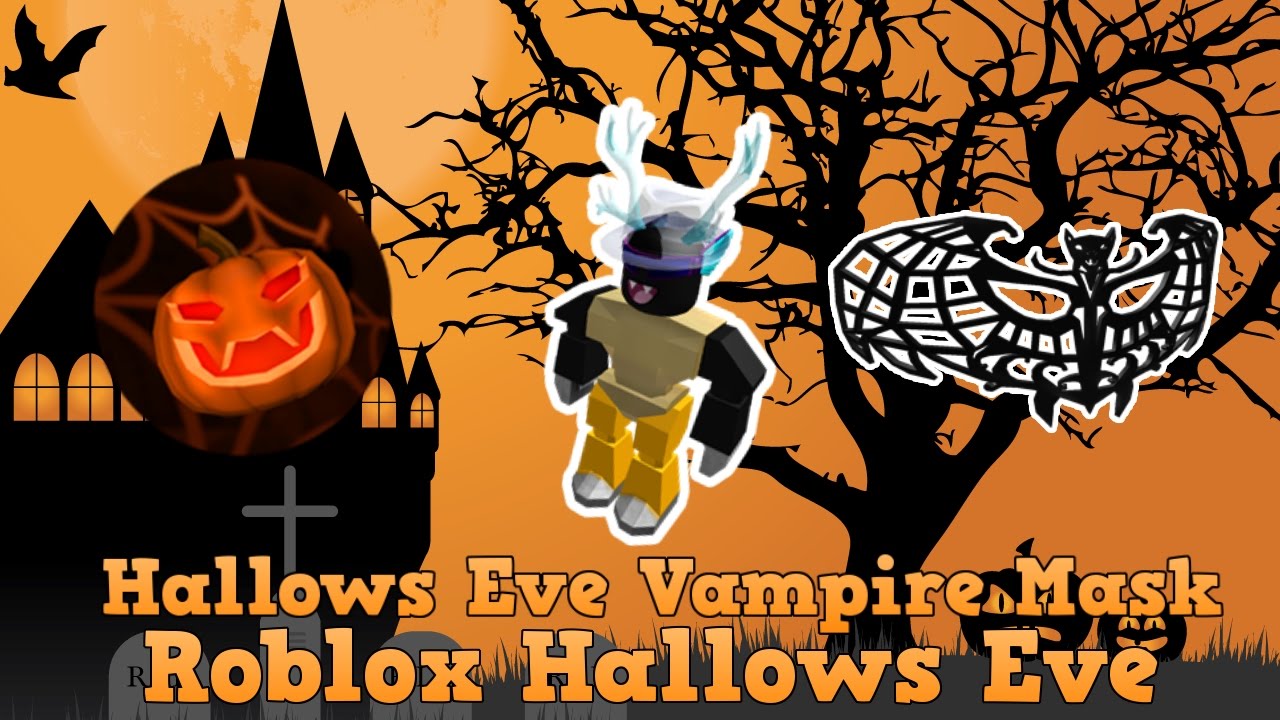 Roblox Hallows Eve Event How To Get The Hallows Eve Vampire Mask