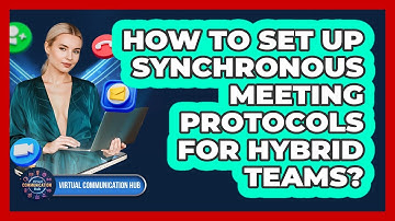 How To Set Up Synchronous Meeting Protocols for Hybrid Teams?
