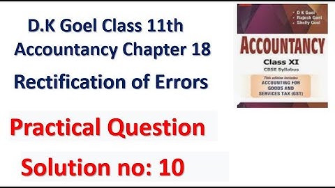 D.K Goel Solution no: 10 Rectification of errors Chapter 18 Accountancy