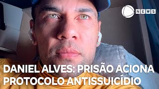 Caso Daniel Alves: funcionários de prisão acionam protocolo antissuicídio