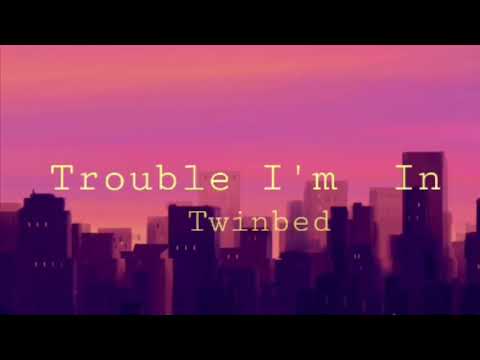 Trouble I M In Twinbed