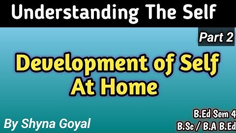 Understanding The Self| Role of Home in Self Development| B.Ed Sem 4 B.SC/ B.A B.Ed