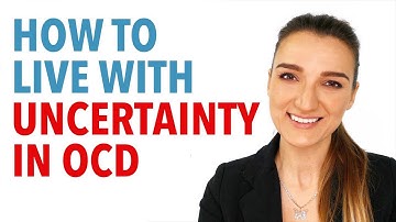 How To Live With Uncertainty In OCD