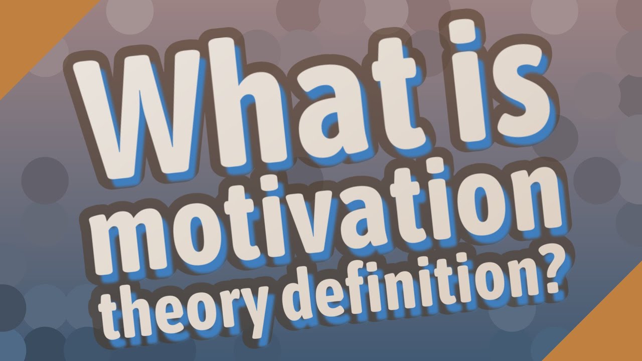 What Is Motivation Theory Definition YouTube
