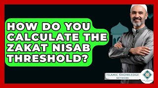 How Do You Calculate The Zakat Nisab Threshold? - Islamic Knowledge Network