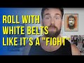 Why You Should Roll with BJJ White Belts Like It’s a Fight