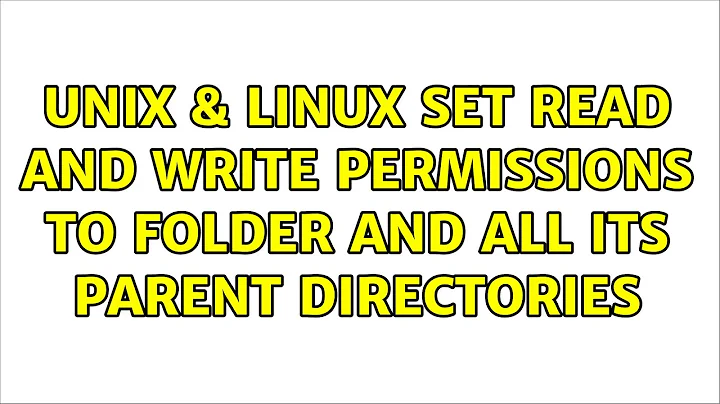 Unix & Linux: set read and write permissions to folder and all its parent directories