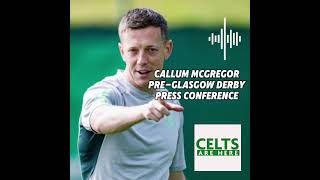 Callum McGregor Glasgow Derby Press Conference