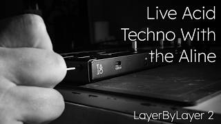 Live Acid Techno Jammin With Aline | LayerByLayer Ep. 2