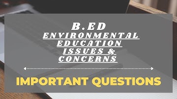 B.Ed. fourth sem, ENVIRONMENTAL EDUCATION, important questions... DON