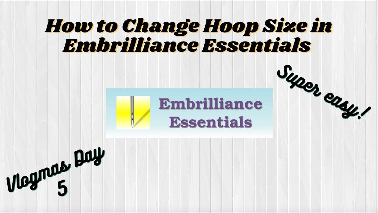 How to Change Hoop Size in Embrilliance Essentials / Embroidery