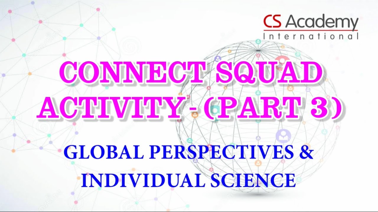 Connect Squad Activity - Session 3 - Global Perspectives and Individual Science
