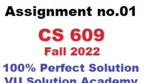 cs609 Assignment no.01 Fall 2022 100% Perfect Solution Provided by VU Solution Academy.