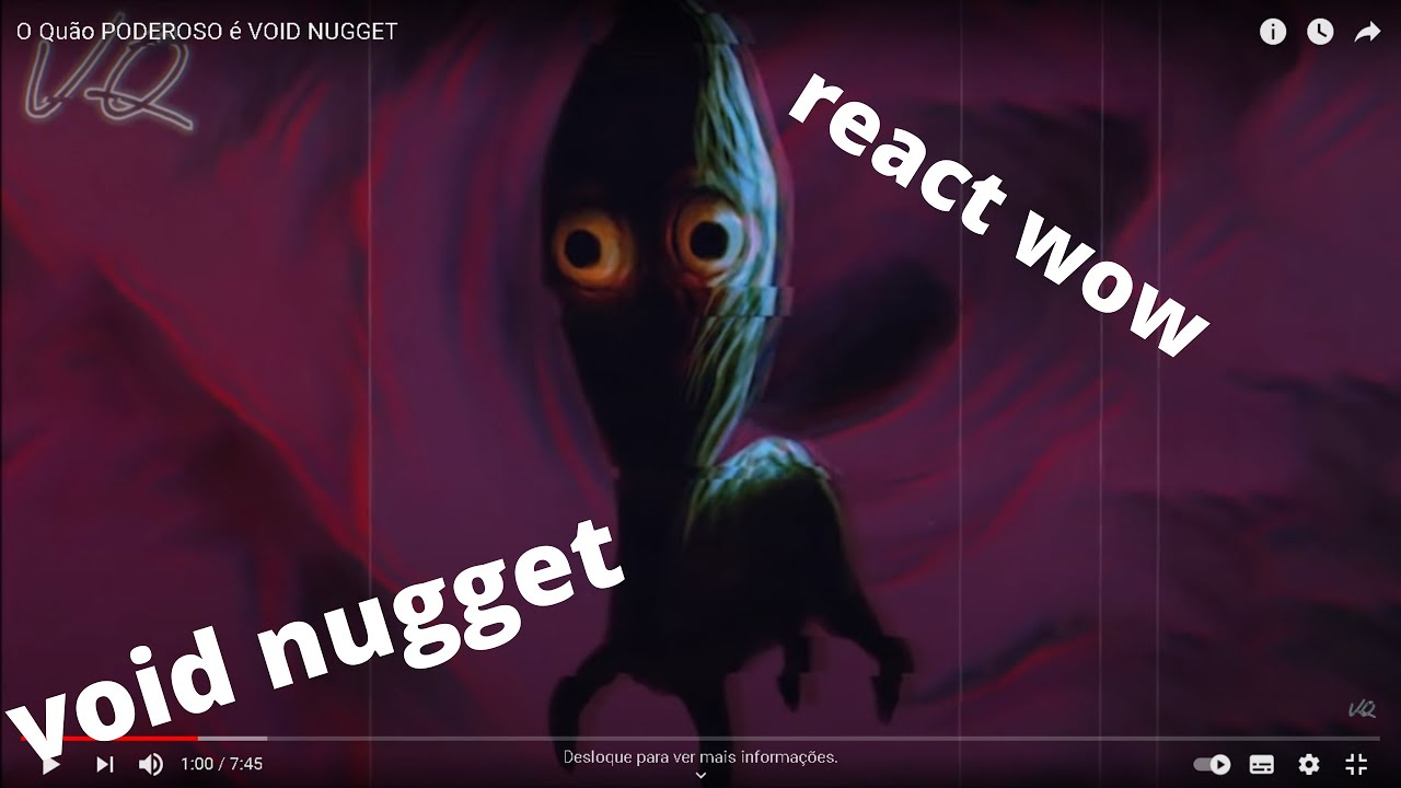 REACT DO VIDEO o quão poderoso e o void nugget(link do video na