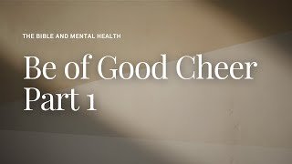 Be of Good Cheer Part 1 - Lesson 18