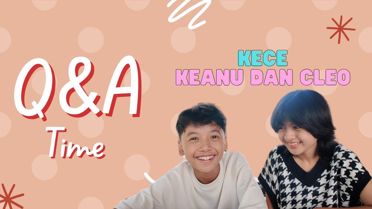KLARIFIKASI KEANU & CLEO MENJAWAB Q &A SAHABAT KECE