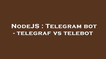NodeJS : Telegram bot - telegraf vs telebot