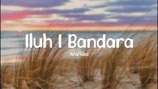 ANIS GEA -  ILUH I BANDARA ||COVER