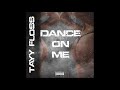 TAYY FLOSS - DANCE ON ME (OFFICIAL AUDIO)